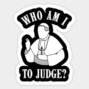 Who-Am-I-To-Judge Sticker